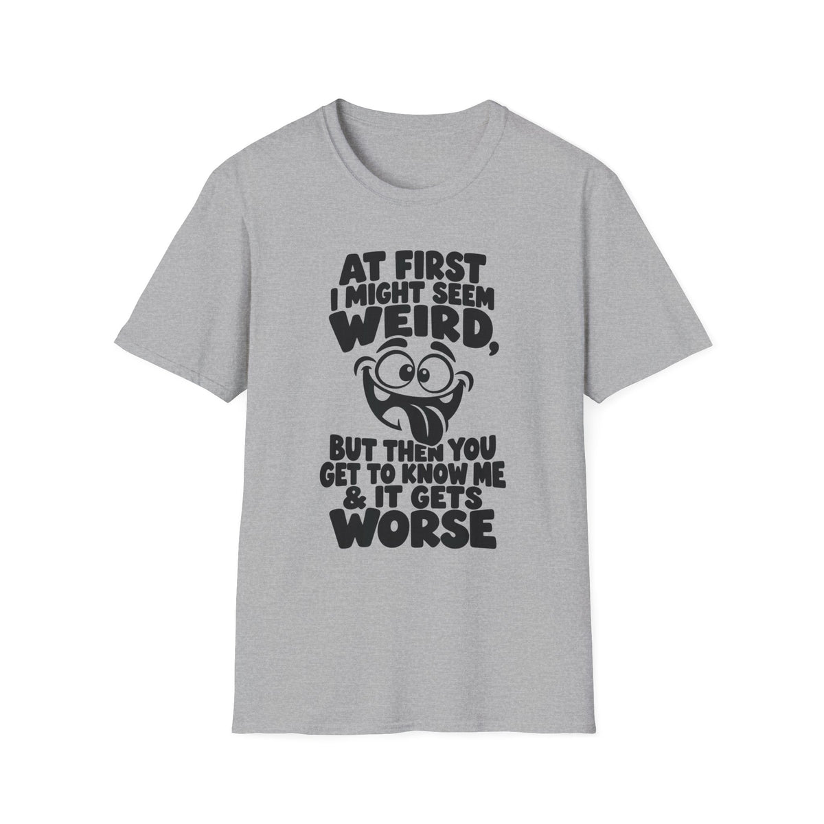 At First I Might Seem Weird Gildan 64000 T-Shirt | Funny Quote Tee with Cartoon Face