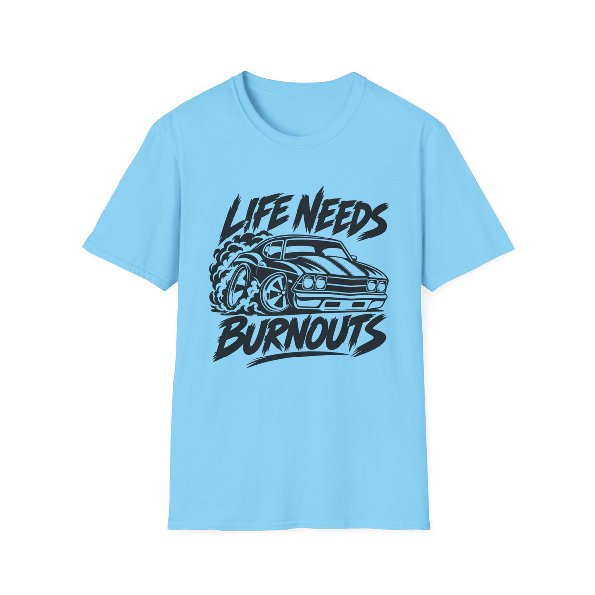 Life Needs Burnouts  Gildan 64000 T‑Shirt — Racing Graphic Tee for Car Enthusiasts