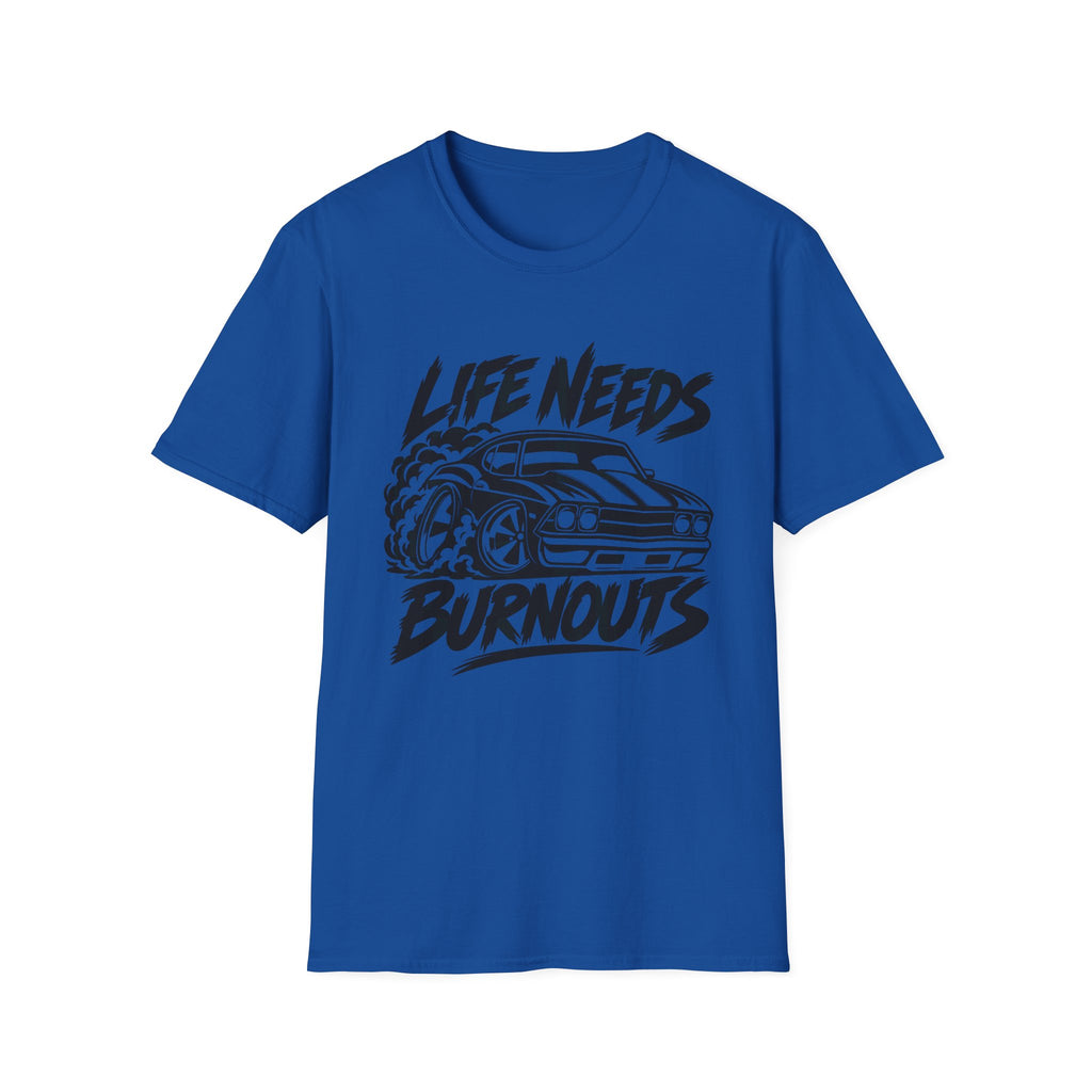 Life Needs Burnouts  Gildan 64000 T‑Shirt — Racing Graphic Tee for Car Enthusiasts