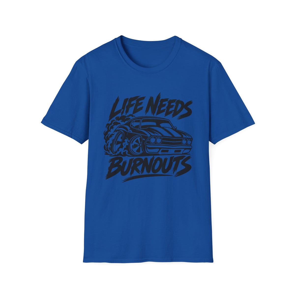 Life Needs Burnouts  Gildan 64000 T‑Shirt — Racing Graphic Tee for Car Enthusiasts