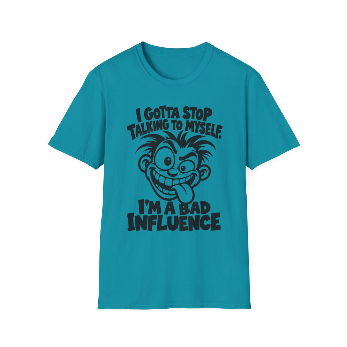 I Gotta Stop Talking to Myself, I'm a Bad Influence -- Gildan 64000 -- Funny Graphic Tee
