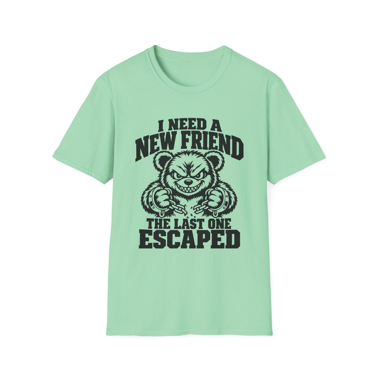 I Need a New Friend Gildan 64000 T-Shirt -- Funny Teddy Bear T-Shirt
