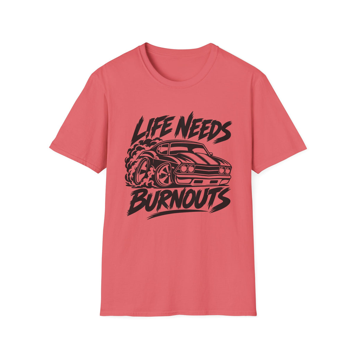 Life Needs Burnouts  Gildan 64000 T‑Shirt — Racing Graphic Tee for Car Enthusiasts