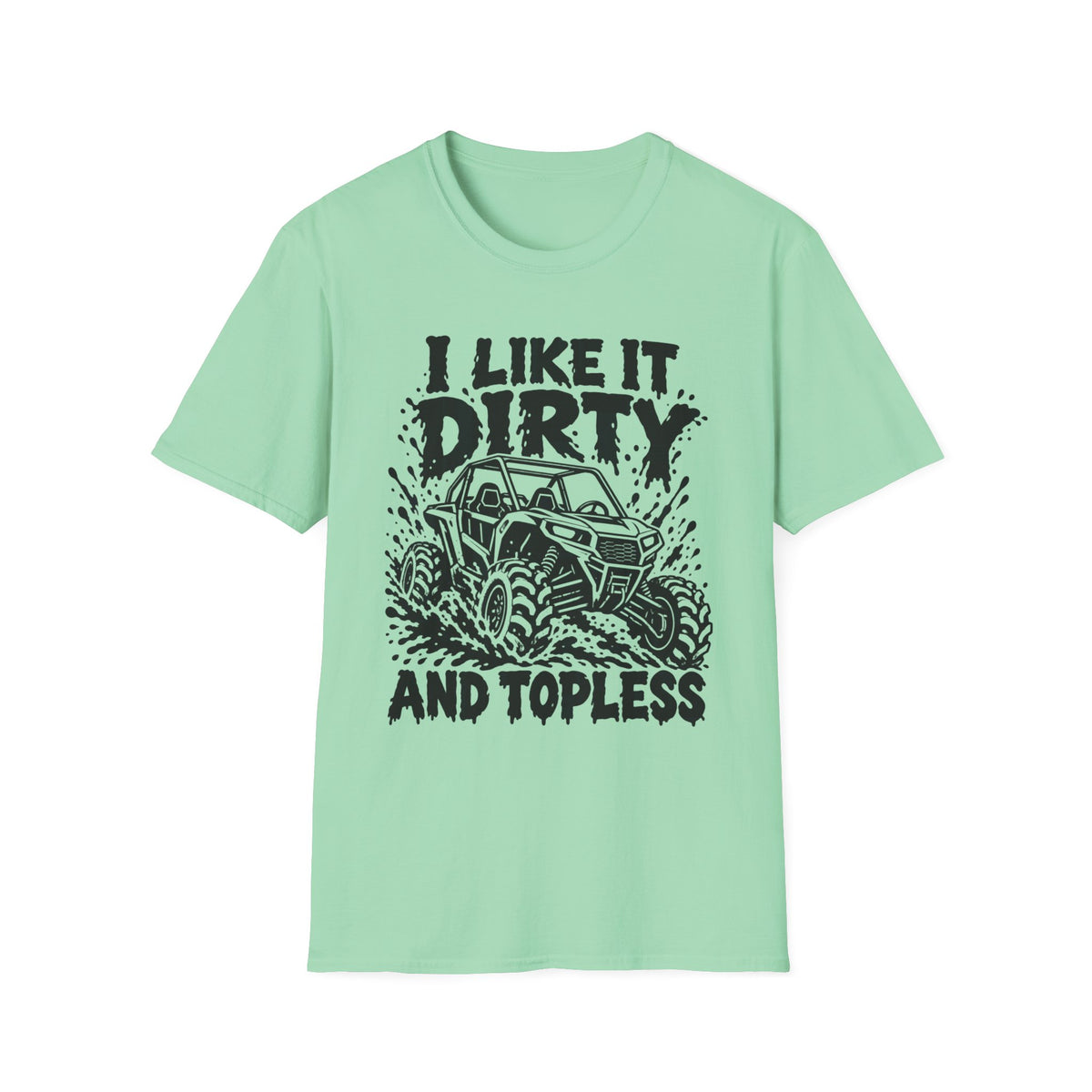 I Like It Dirty and Topless UTV Gildan 64000 T-Shirt | The Design Vault