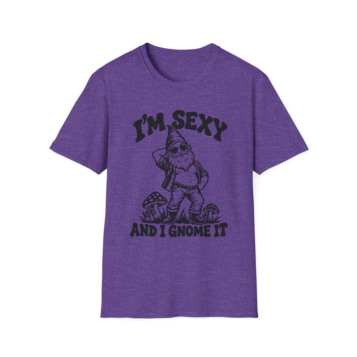 I'm Sexy and I Gnome It Gildan 64000 T-Shirt -- Funny Garden Gnome T-Shirt