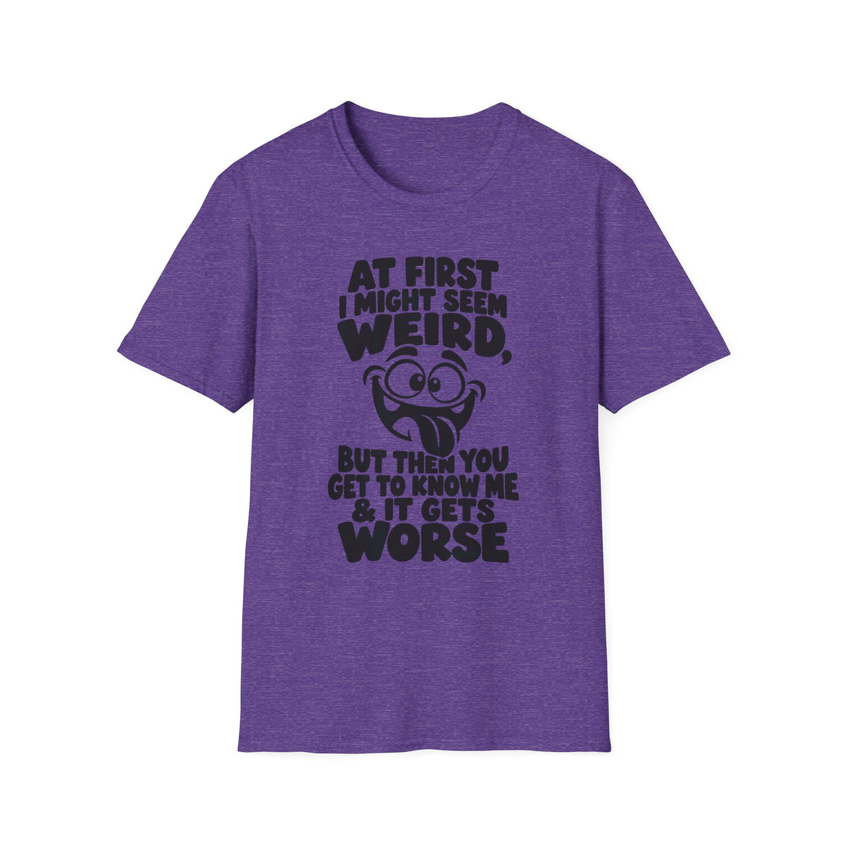 At First I Might Seem Weird Gildan 64000 T-Shirt | Funny Quote Tee with Cartoon Face