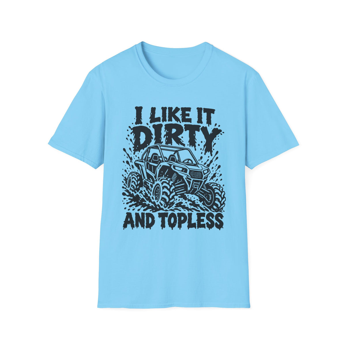 I Like It Dirty and Topless UTV Gildan 64000 T-Shirt | The Design Vault