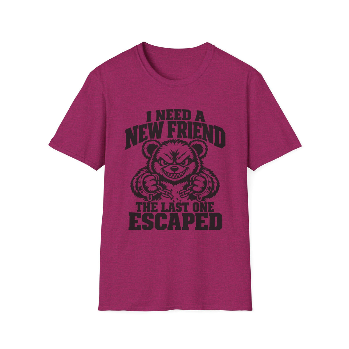 I Need a New Friend Gildan 64000 T-Shirt -- Funny Teddy Bear T-Shirt