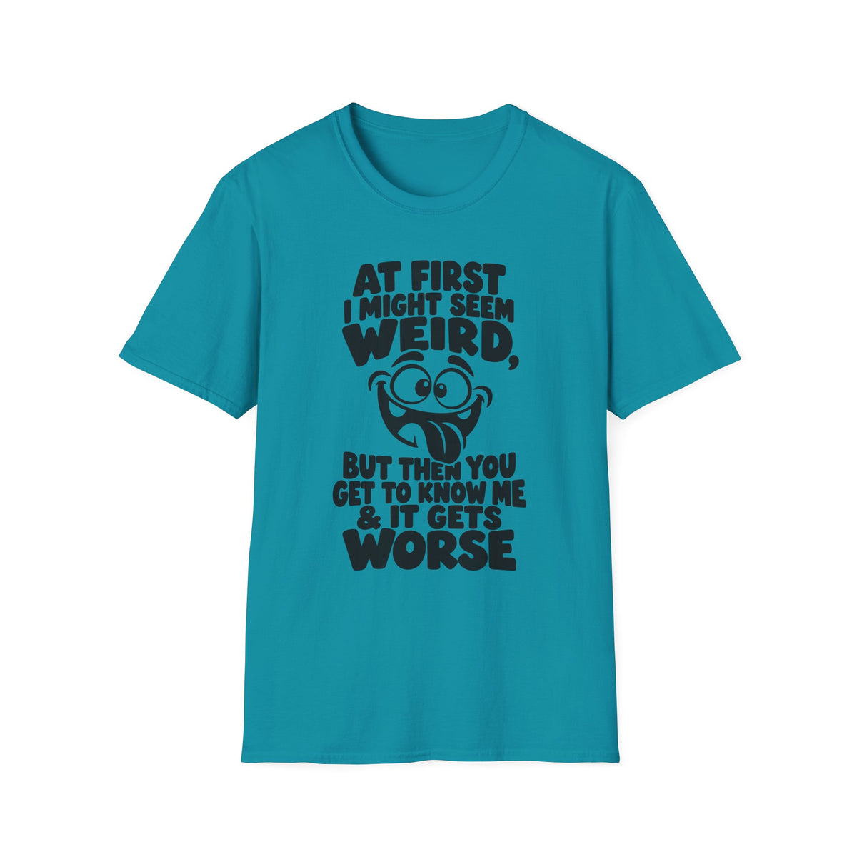 At First I Might Seem Weird Gildan 64000 T-Shirt | Funny Quote Tee with Cartoon Face