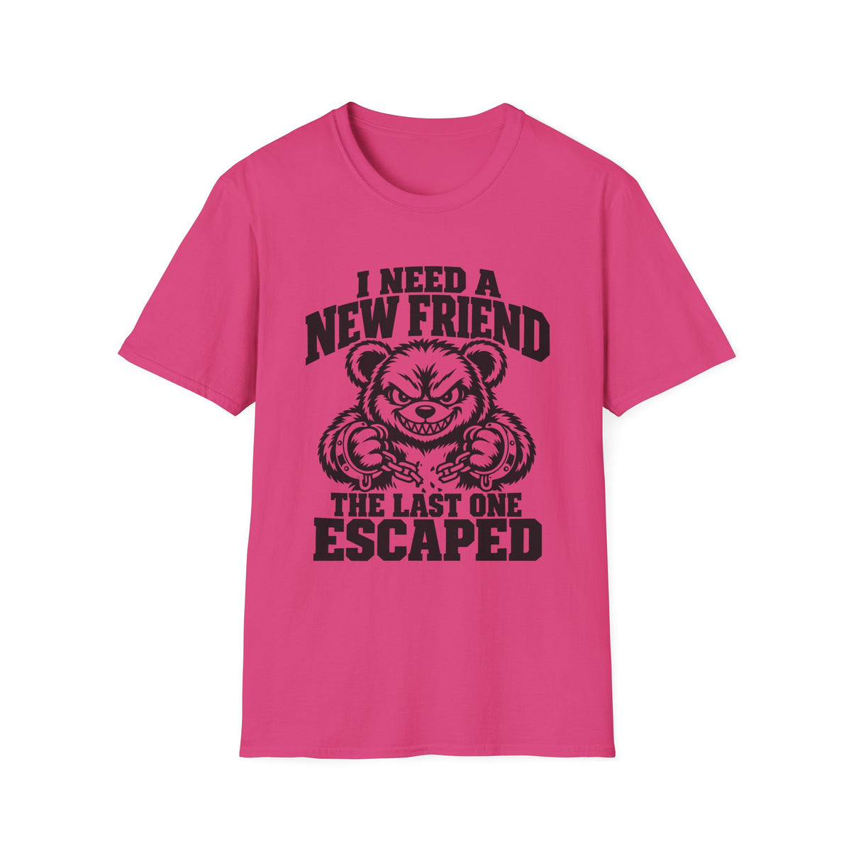 I Need a New Friend Gildan 64000 T-Shirt -- Funny Teddy Bear T-Shirt