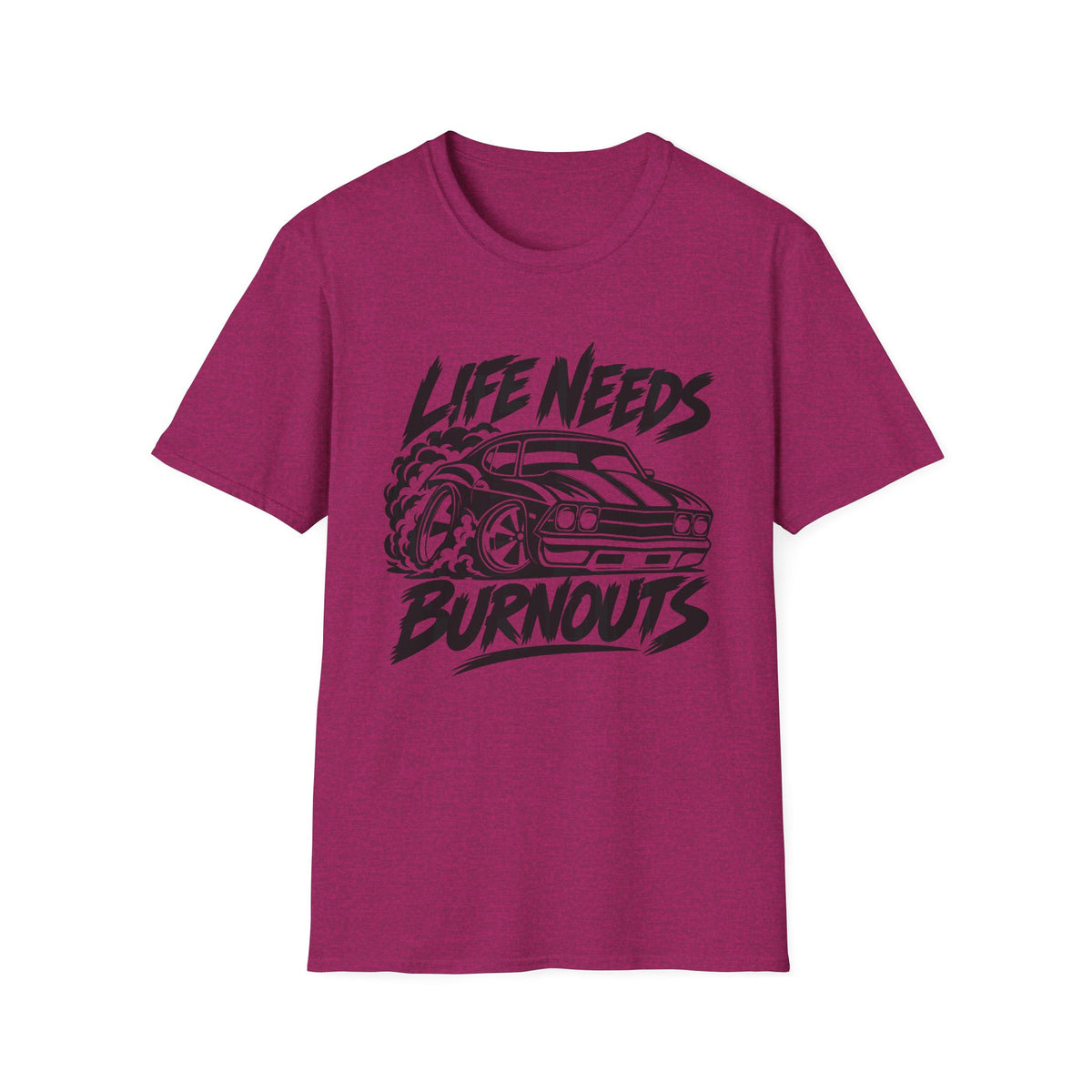 Life Needs Burnouts  Gildan 64000 T‑Shirt — Racing Graphic Tee for Car Enthusiasts