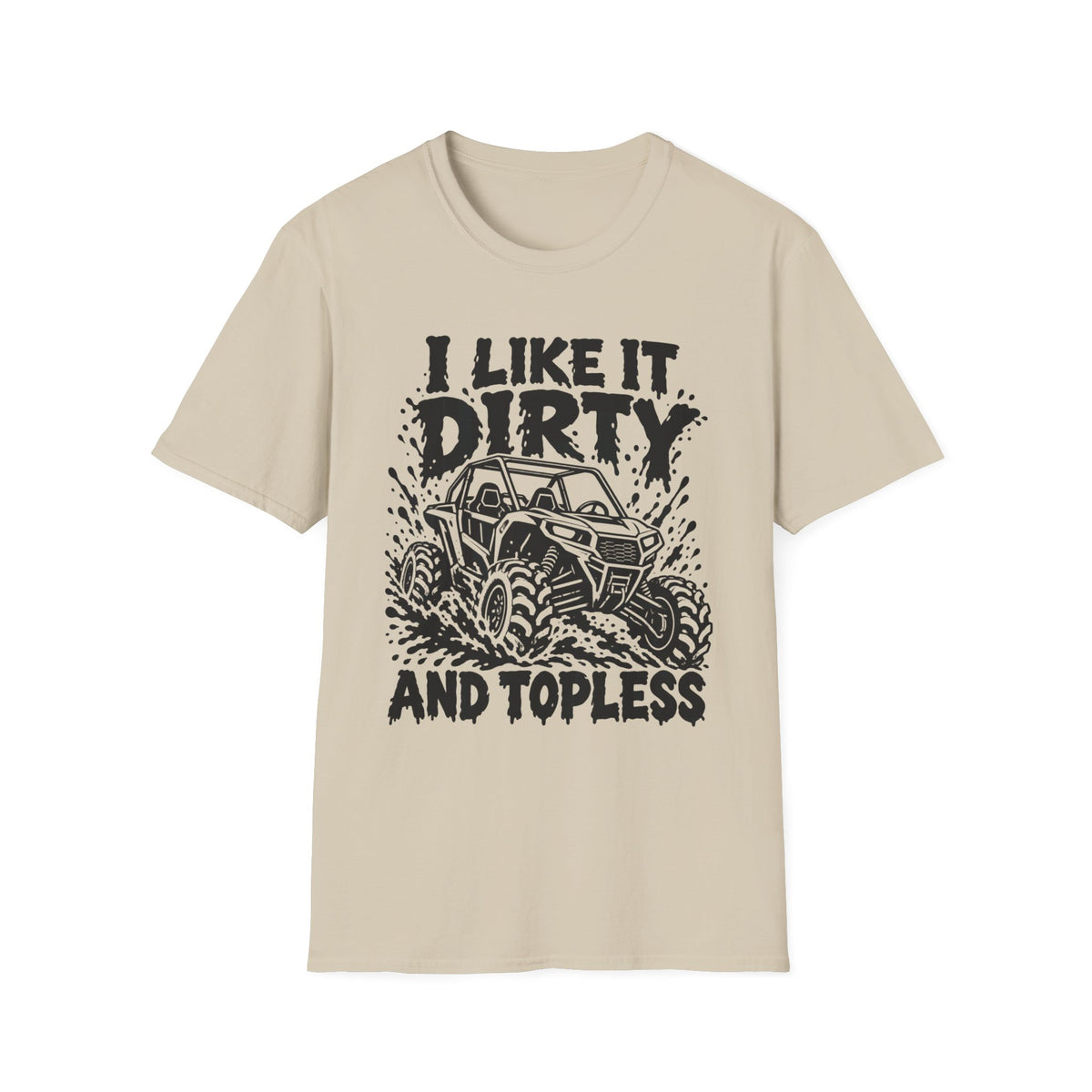 I Like It Dirty and Topless UTV Gildan 64000 T-Shirt | The Design Vault