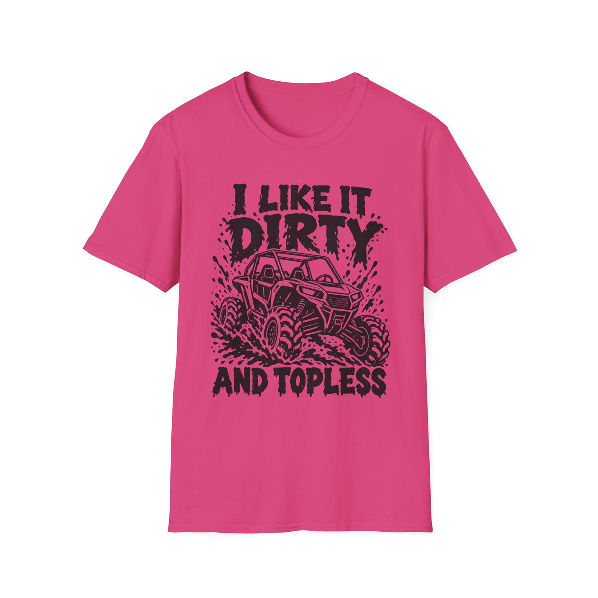 I Like It Dirty and Topless UTV Gildan 64000 T-Shirt | The Design Vault