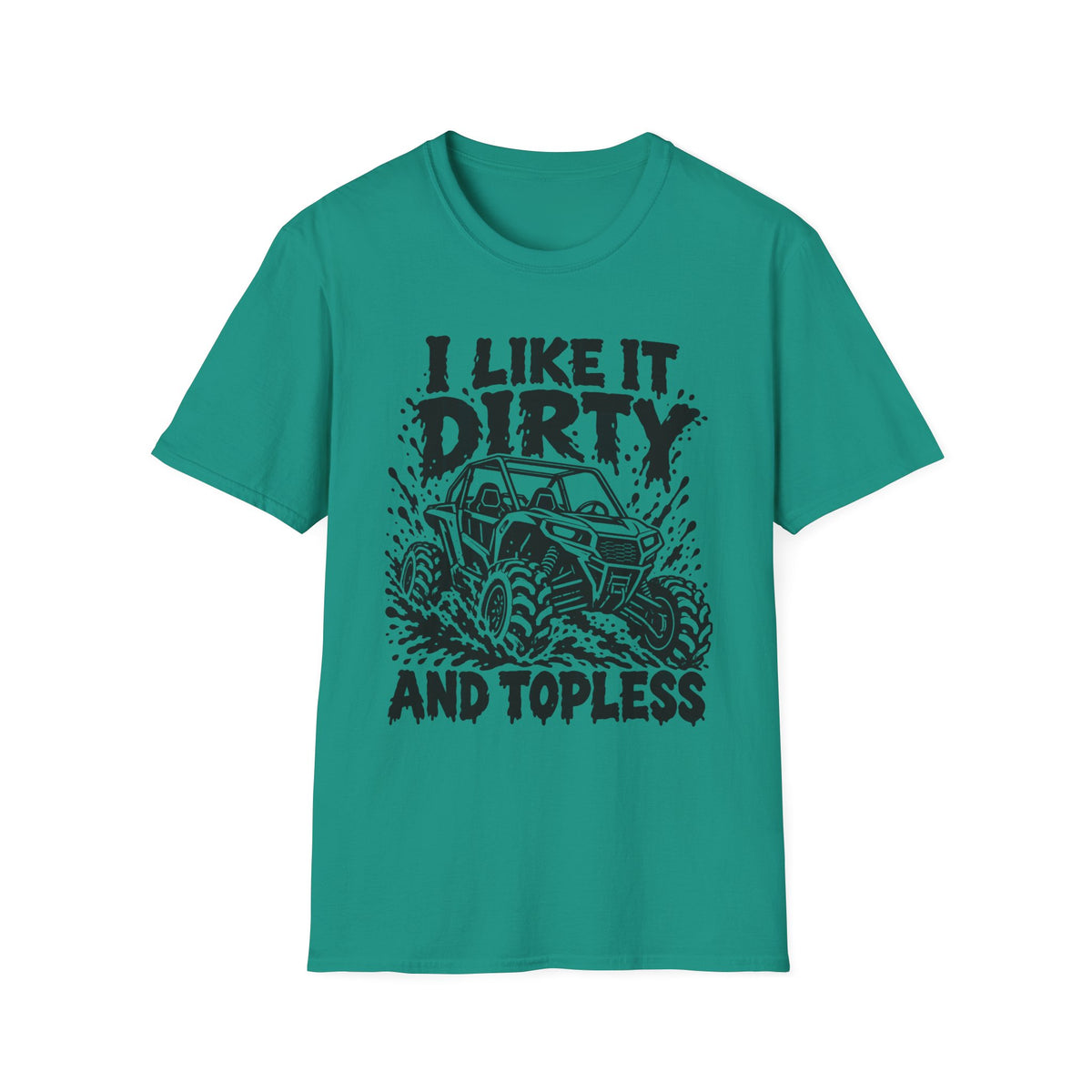I Like It Dirty and Topless UTV Gildan 64000 T-Shirt | The Design Vault