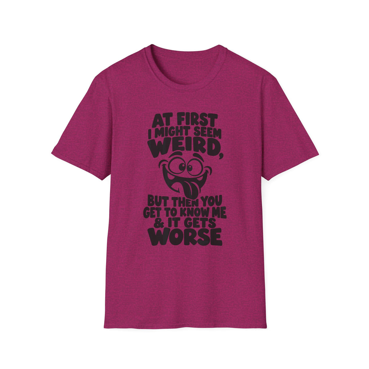 At First I Might Seem Weird Gildan 64000 T-Shirt | Funny Quote Tee with Cartoon Face
