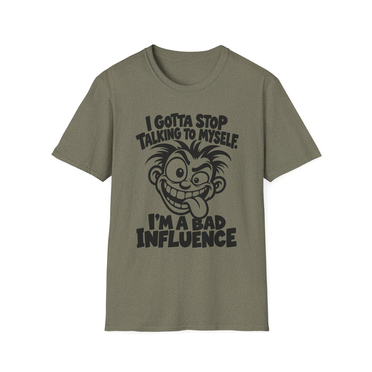 I Gotta Stop Talking to Myself, I'm a Bad Influence -- Gildan 64000 -- Funny Graphic Tee
