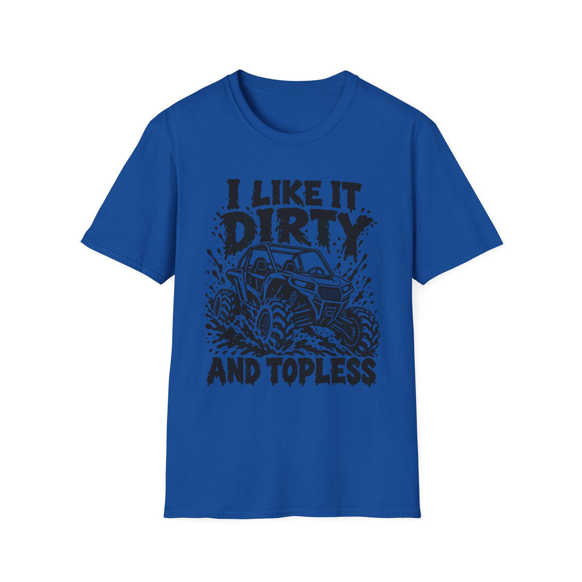 I Like It Dirty and Topless UTV Gildan 64000 T-Shirt | The Design Vault