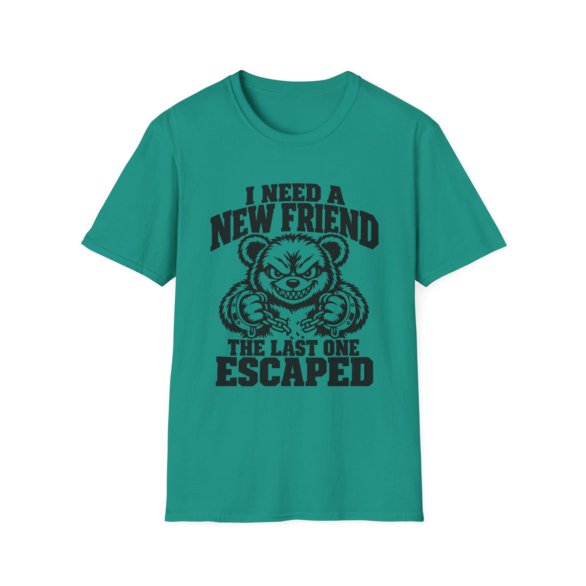 I Need a New Friend Gildan 64000 T-Shirt -- Funny Teddy Bear T-Shirt