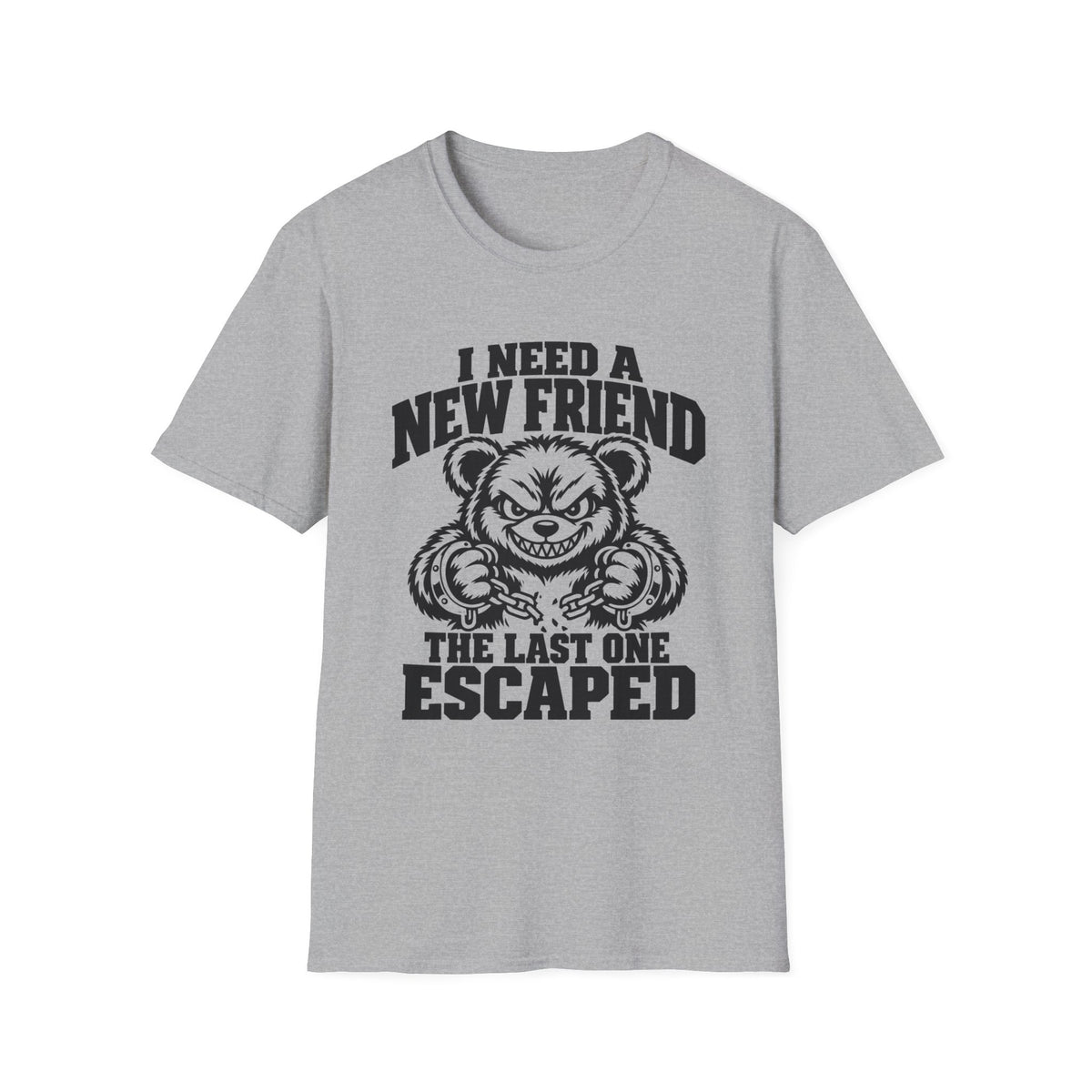 I Need a New Friend Gildan 64000 T-Shirt -- Funny Teddy Bear T-Shirt