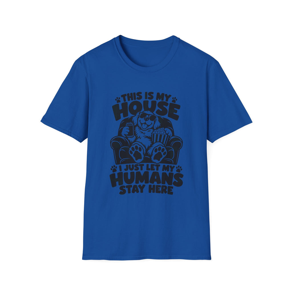 This Is My House I Just Let My Humans Stay Here Gildan 64000 T-Shirt -- Dog Lover T-Shirt -- The Design Vault