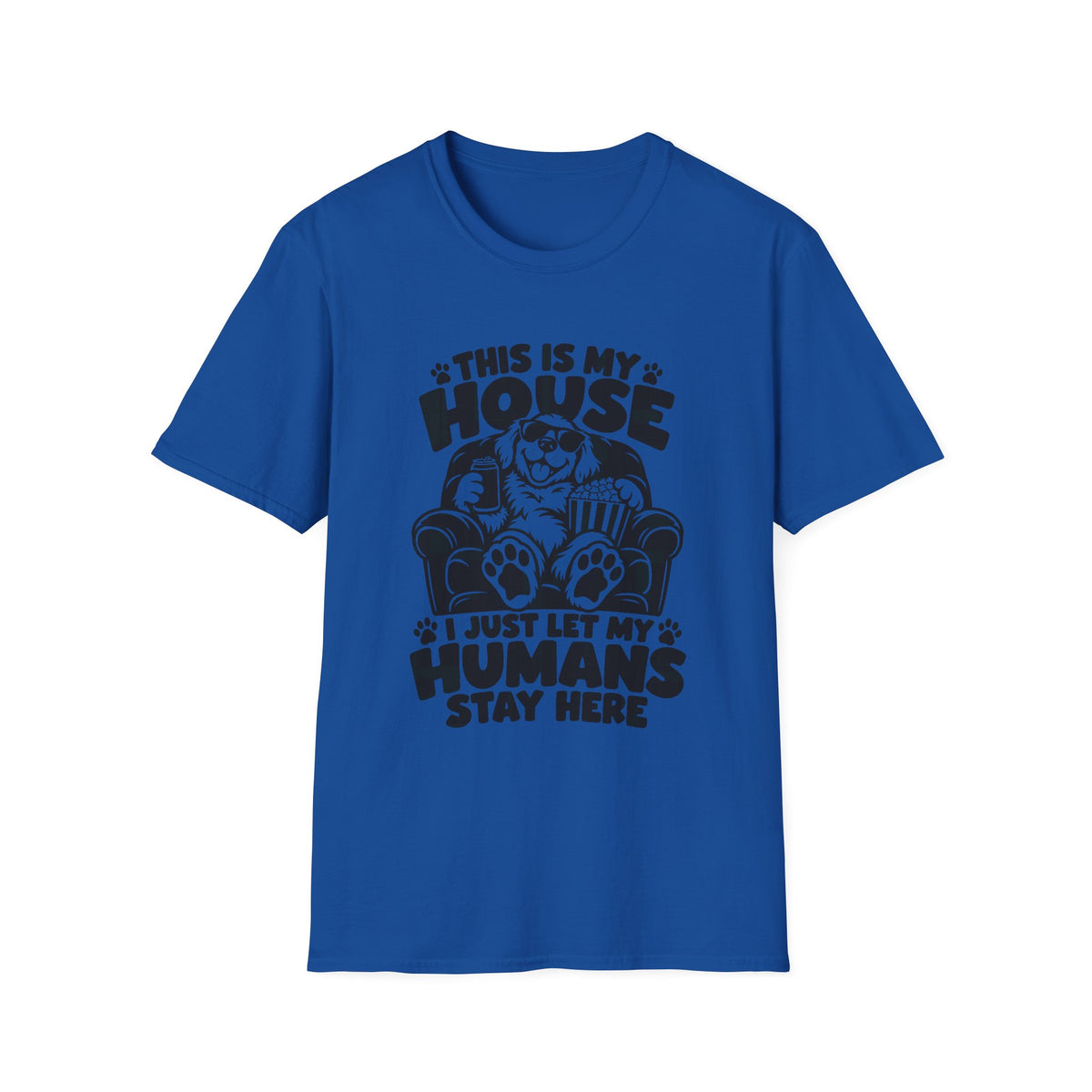 This Is My House I Just Let My Humans Stay Here Gildan 64000 T-Shirt -- Dog Lover T-Shirt -- The Design Vault