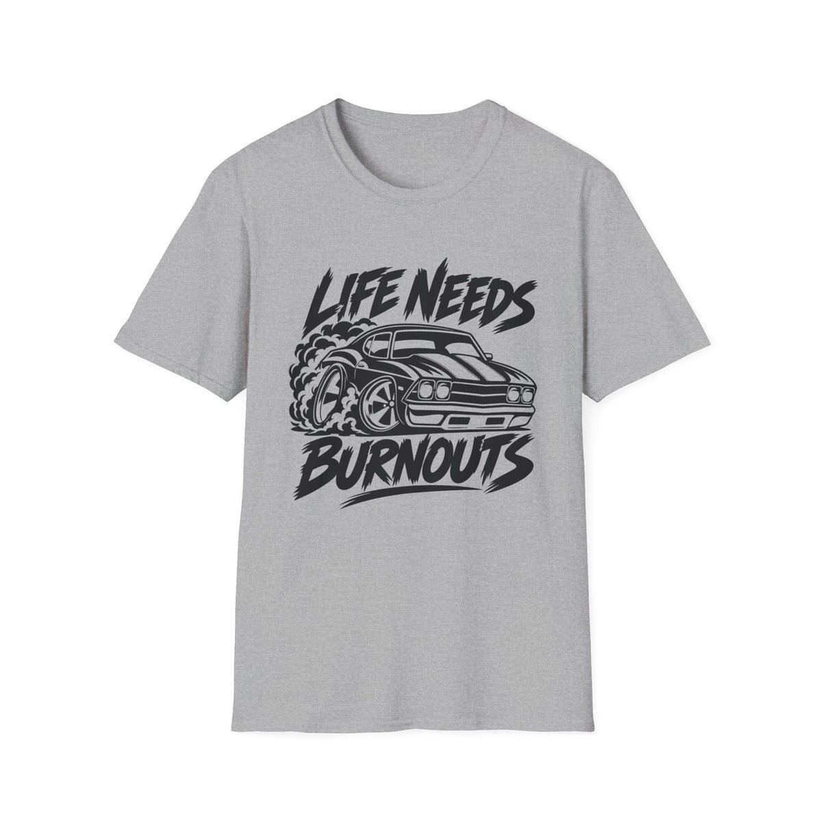 Life Needs Burnouts  Gildan 64000 T‑Shirt — Racing Graphic Tee for Car Enthusiasts