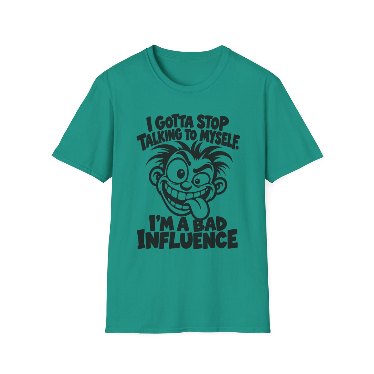 I Gotta Stop Talking to Myself, I'm a Bad Influence -- Gildan 64000 -- Funny Graphic Tee