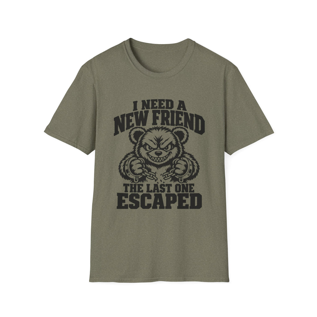 I Need a New Friend Gildan 64000 T-Shirt -- Funny Teddy Bear T-Shirt