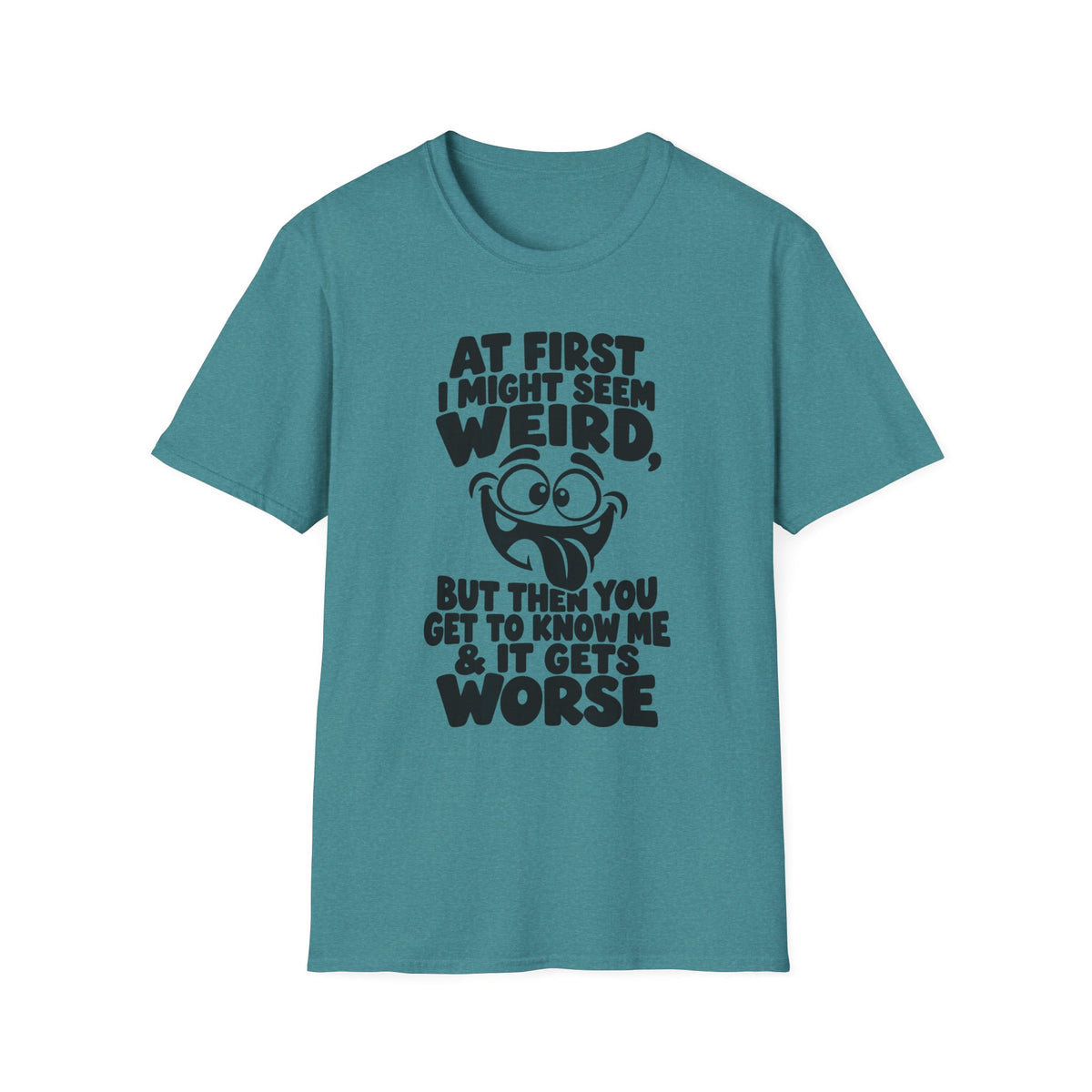 At First I Might Seem Weird Gildan 64000 T-Shirt | Funny Quote Tee with Cartoon Face