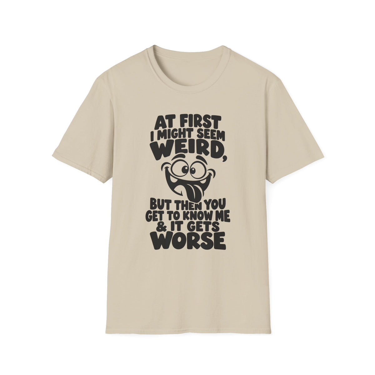At First I Might Seem Weird Gildan 64000 T-Shirt | Funny Quote Tee with Cartoon Face