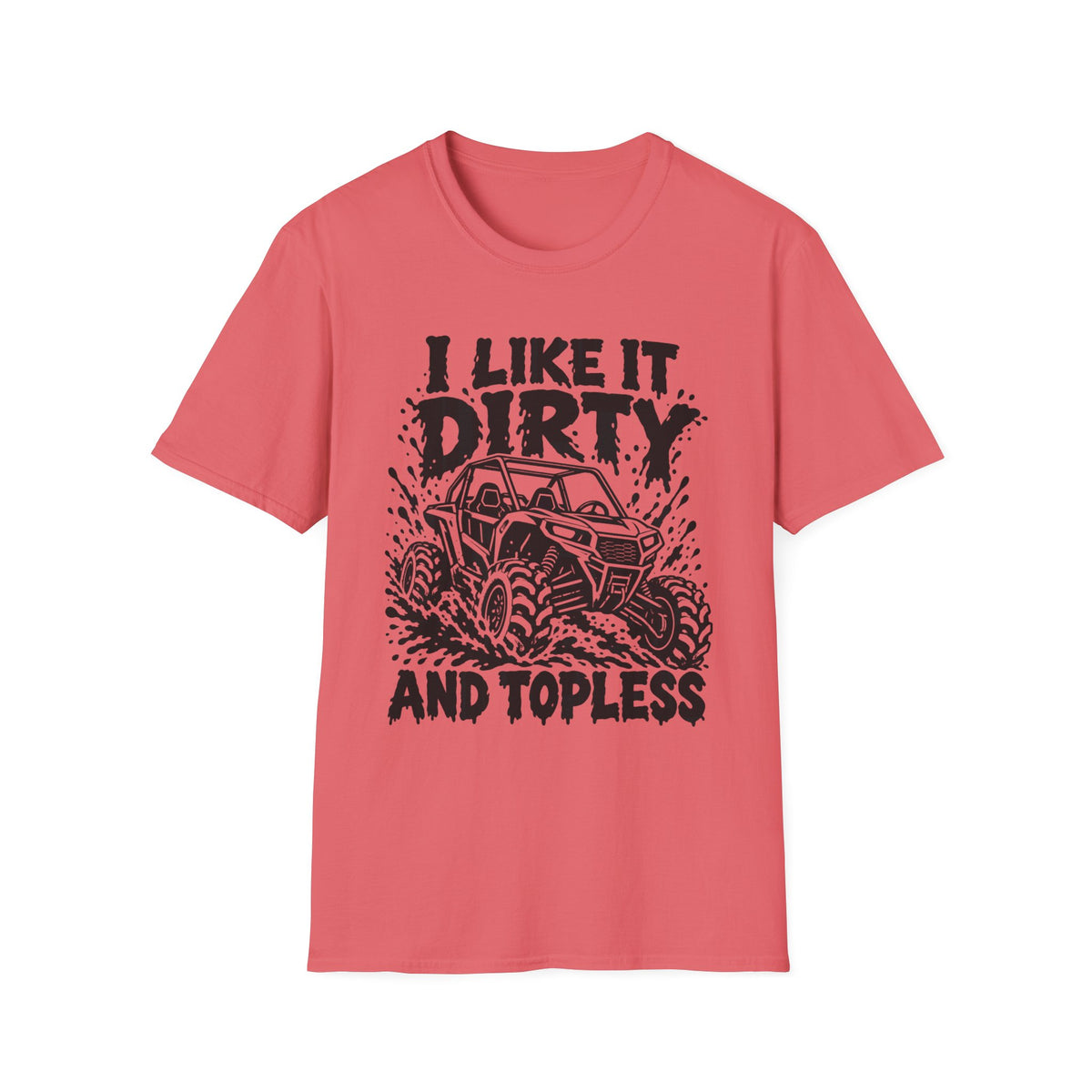 I Like It Dirty and Topless UTV Gildan 64000 T-Shirt | The Design Vault