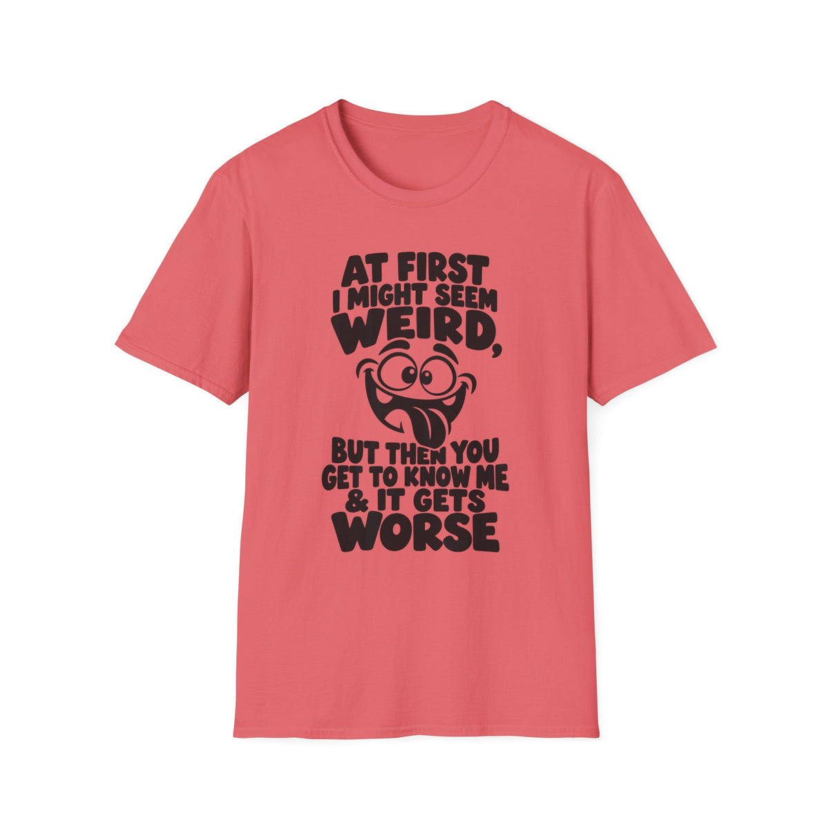 At First I Might Seem Weird Gildan 64000 T-Shirt | Funny Quote Tee with Cartoon Face
