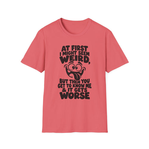 At First I Might Seem Weird Gildan 64000 T-Shirt | Funny Quote Tee with Cartoon Face