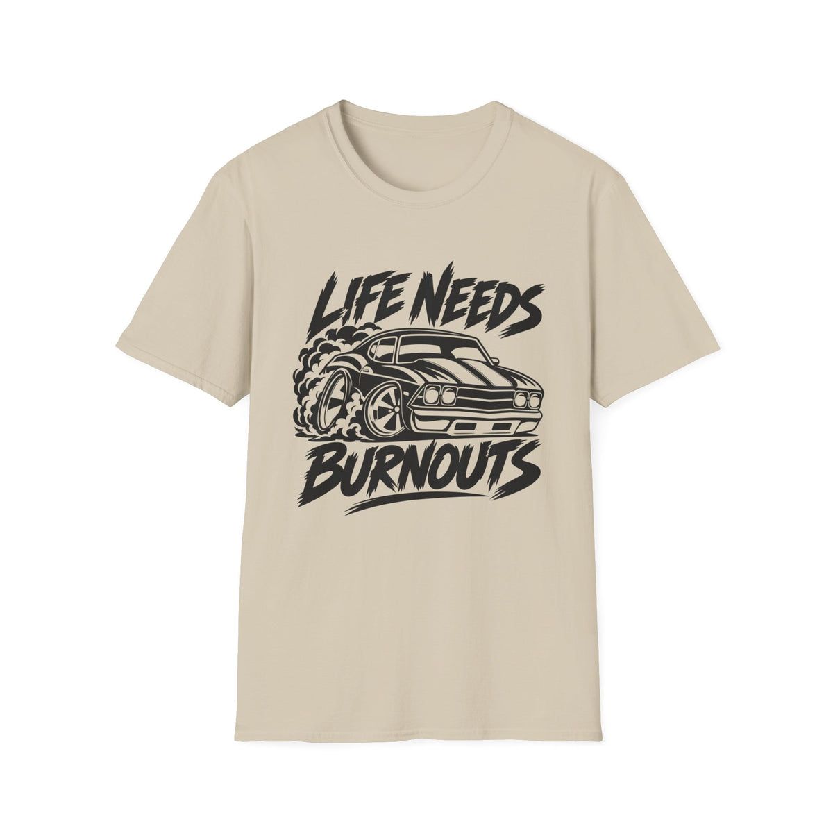 Life Needs Burnouts  Gildan 64000 T‑Shirt — Racing Graphic Tee for Car Enthusiasts