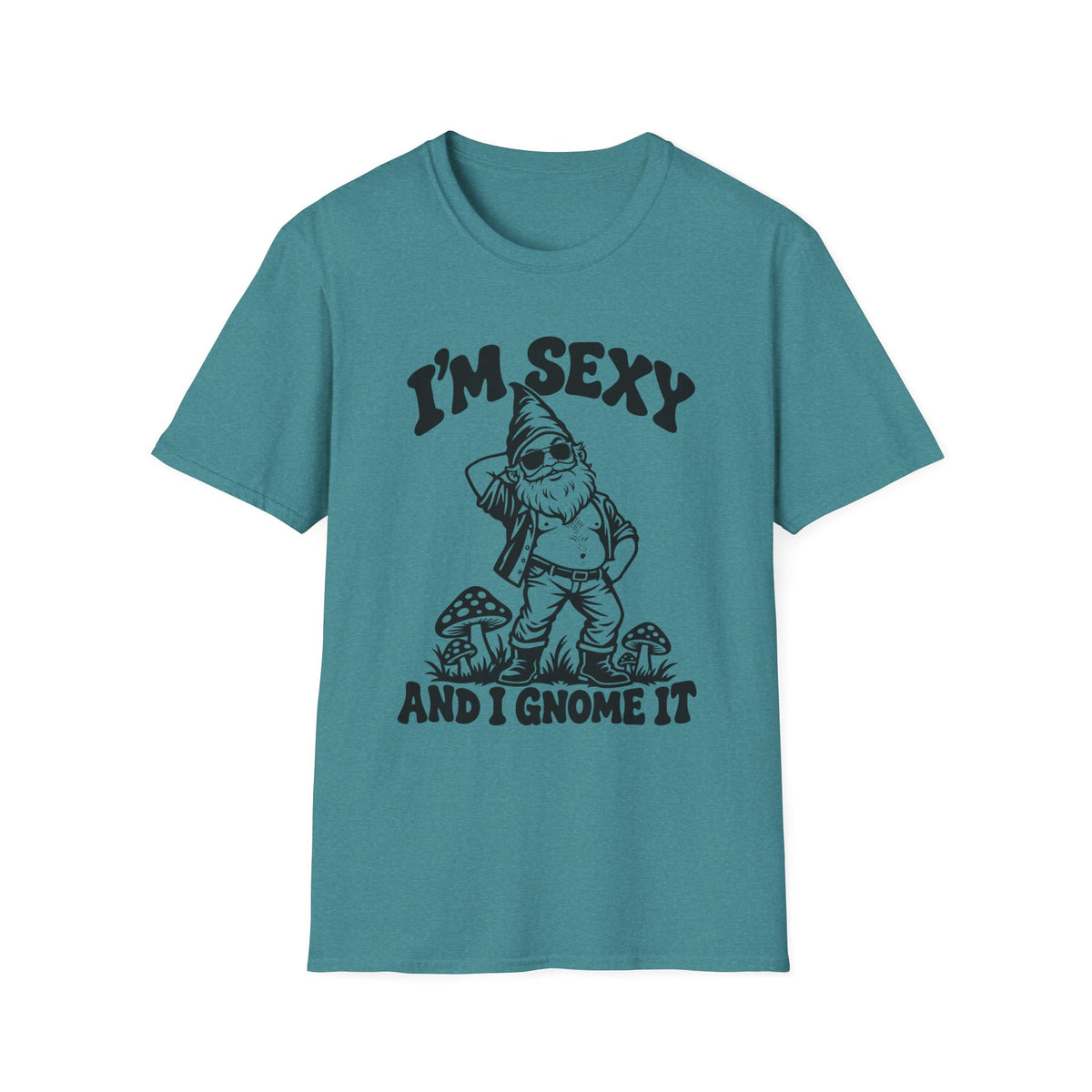 I'm Sexy and I Gnome It Gildan 64000 T-Shirt -- Funny Garden Gnome T-Shirt