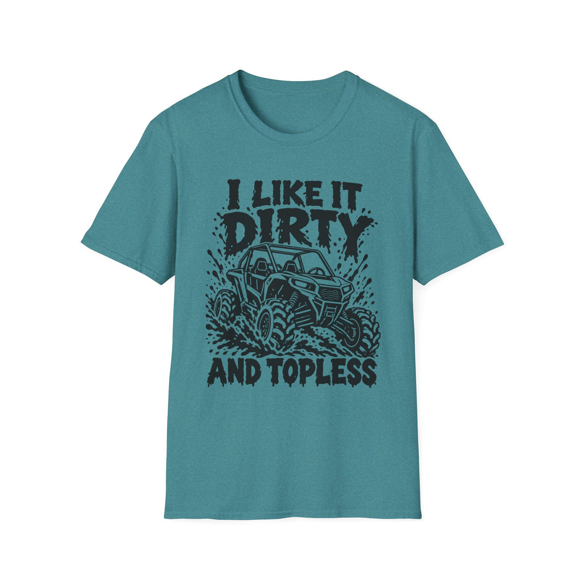 I Like It Dirty and Topless UTV Gildan 64000 T-Shirt | The Design Vault